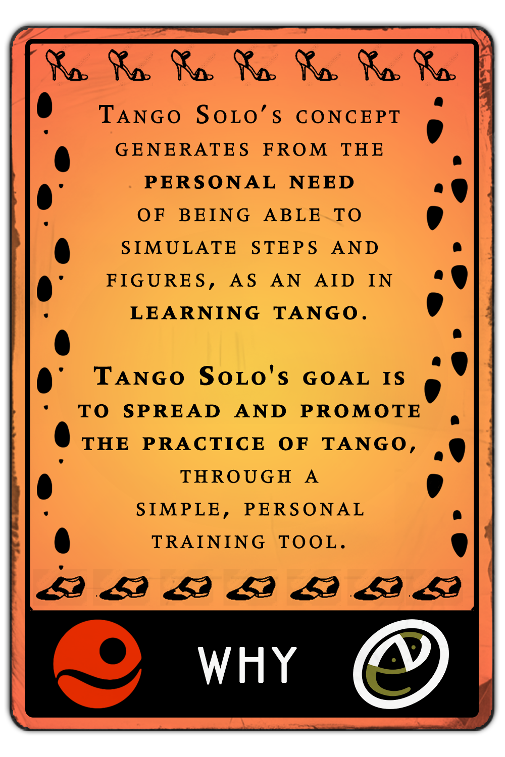 Tango Solo’s concept generates from the personal need of being able to simulate steps and figures, as an aid in learning tango. Tango Solo's goal is to spread and promote the practice of tango, through a simple, personal training tool.